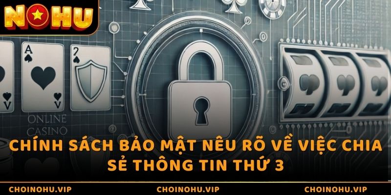 Chính sách bảo mật nêu rõ về việc chia sẻ thông tin thứ 3